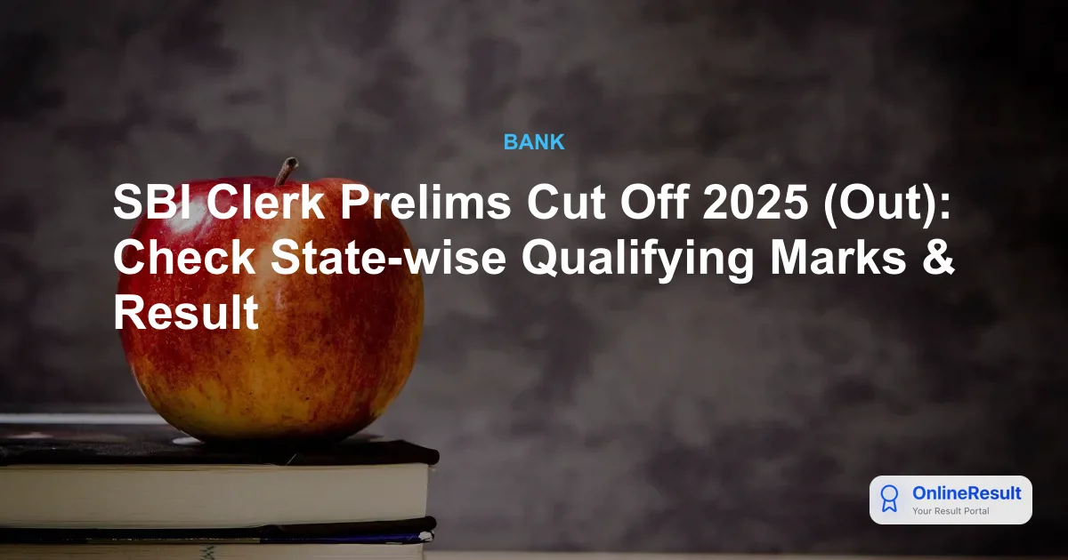 SBI Clerk Prelims 2025 Result & State-Wise Cut-Off Analysis