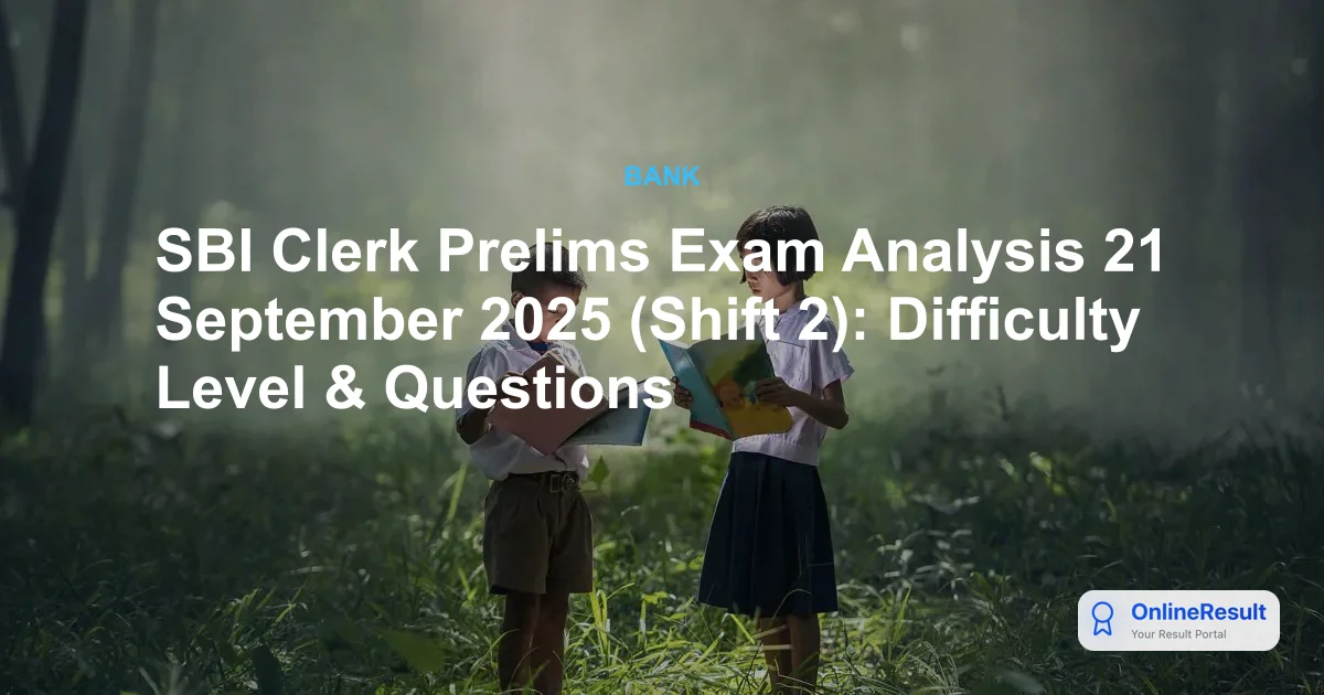 SBI Clerk Prelims 2025 Shift 2 Analysis (21st Sept): Good Attempts & Review