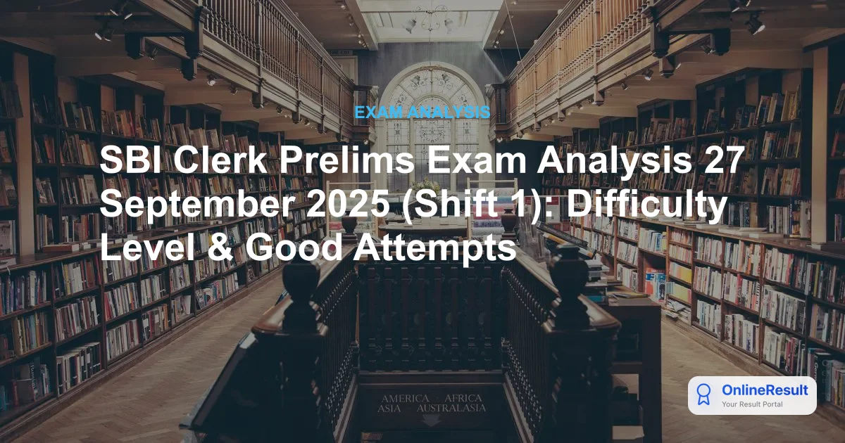 SBI Clerk Prelims 2025 Analysis: Sept 27 Shift 1 Difficulty & Good Attempts