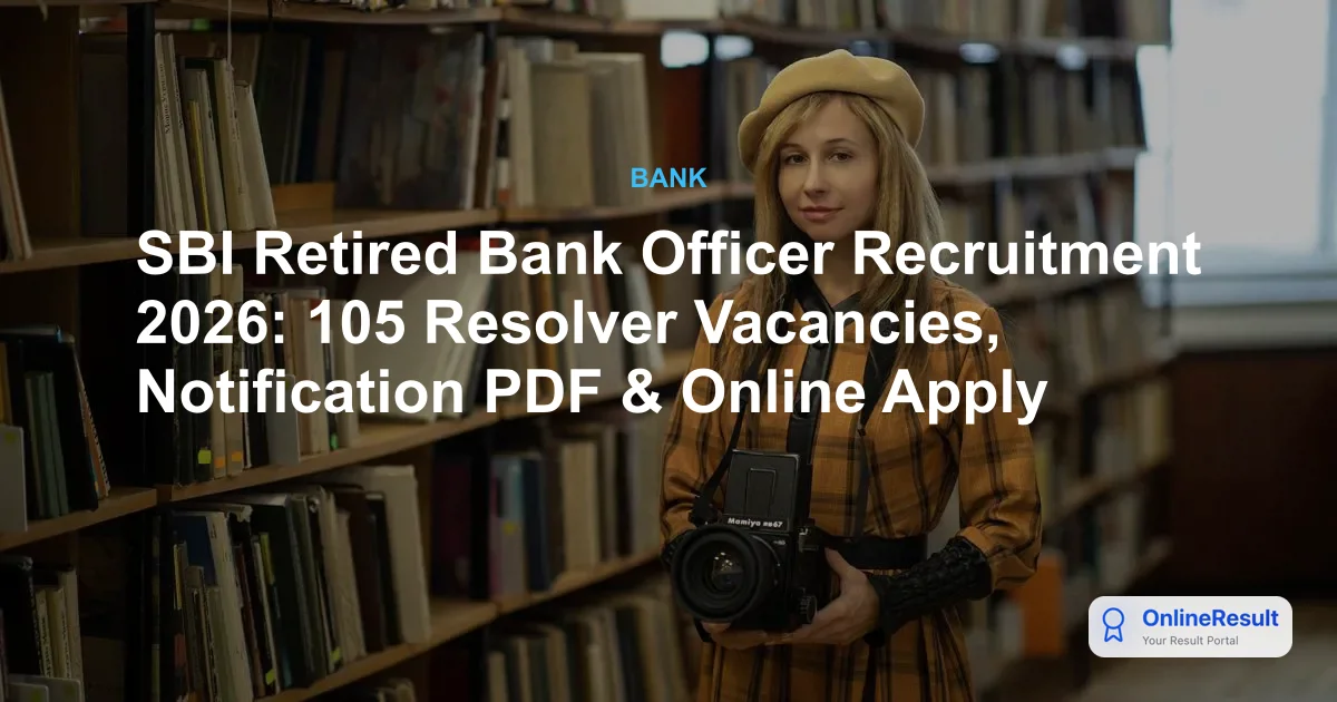 SBI Retired Bank Officer Recruitment 2026: Apply for 105 Vacancies