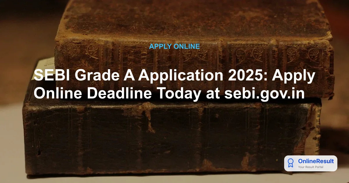 SEBI Grade A Recruitment 2025: Last Date Today – Apply Now for 135 Assistant Manager Posts