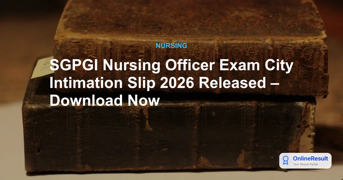 SGPGI Nursing Officer Exam City Intimation 2026: Download Status and Schedule