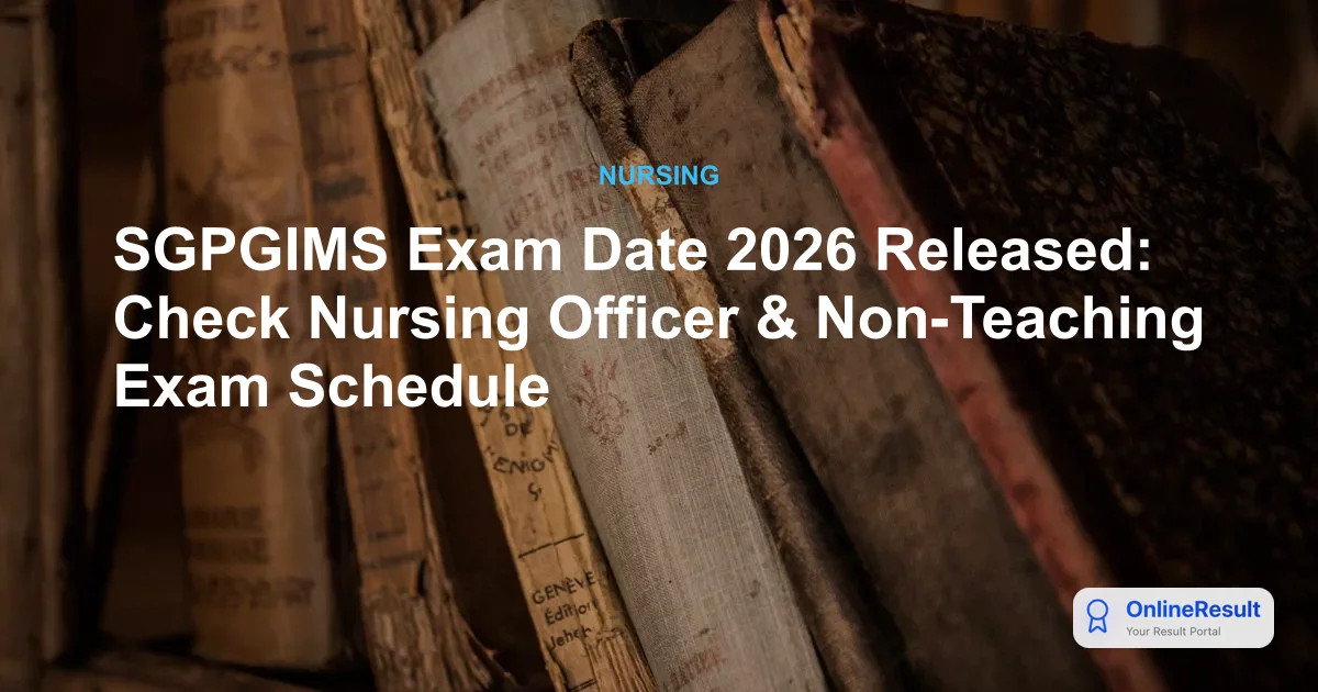 SGPGIMS Nursing Officer and Non-Teaching Exam Dates 2026 Announced