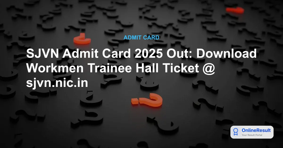 SJVN Admit Card 2025 Released: Exam Schedule, Guidelines, and Download Steps