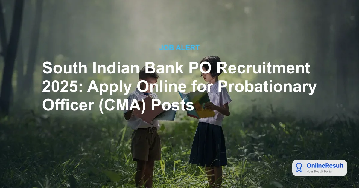 South Indian Bank PO Recruitment 2025: Apply Online for Scale I CMA Posts