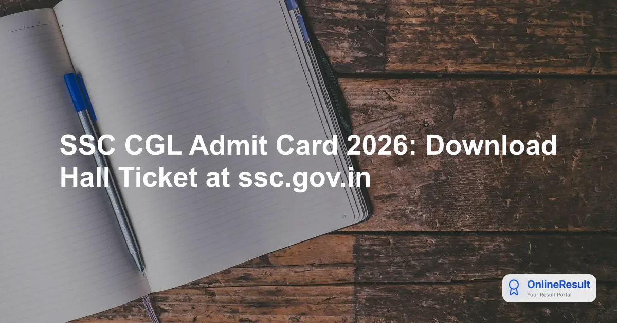 SSC CGL Admit Card 2026: Tier 1 Release Date, Download Steps & Exam Guidelines
