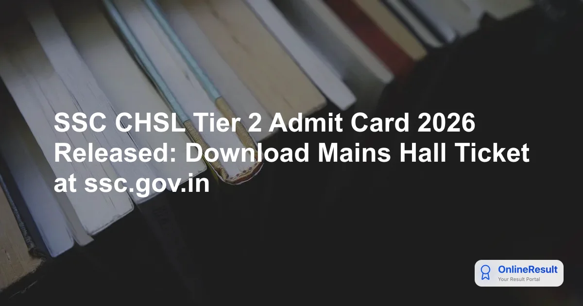 SSC CHSL Tier 2 Admit Card 2026 Out: Download Hall Ticket & Exam Schedule