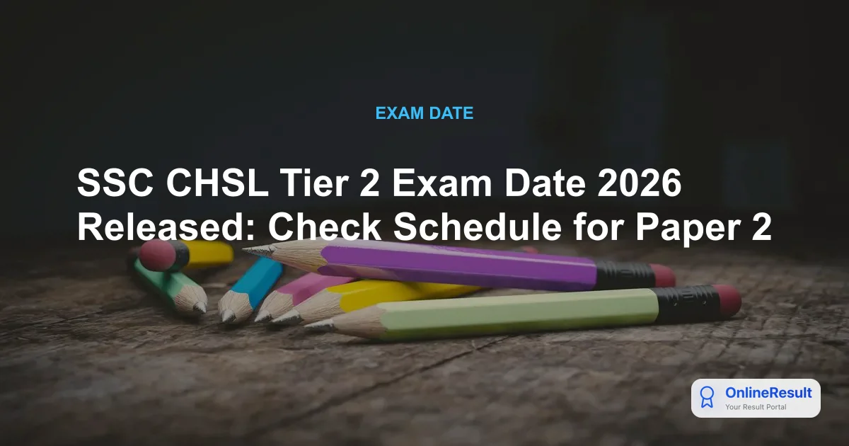 SSC CHSL Tier 2 Exam Date 2026 Out, Schedule & Vacancies