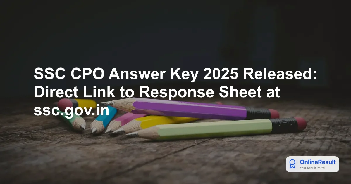 SSC CPO Answer Key 2025 Released: Check Your Scores and Raise Objections Now