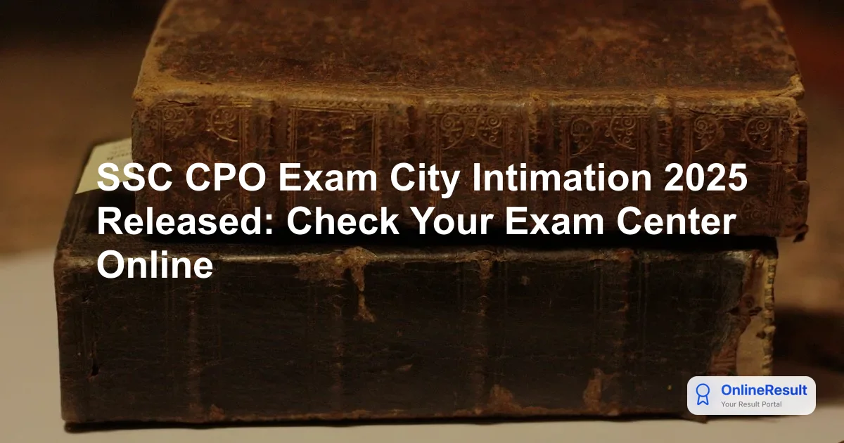 SSC CPO Exam City Intimation 2025 Released - Check Date & Details