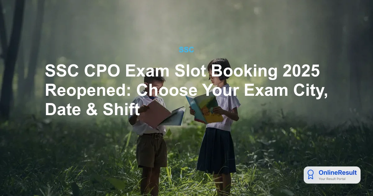 SSC CPO 2025 Slot Selection Window Reopened: Finalize Exam City, Date & Shift Now