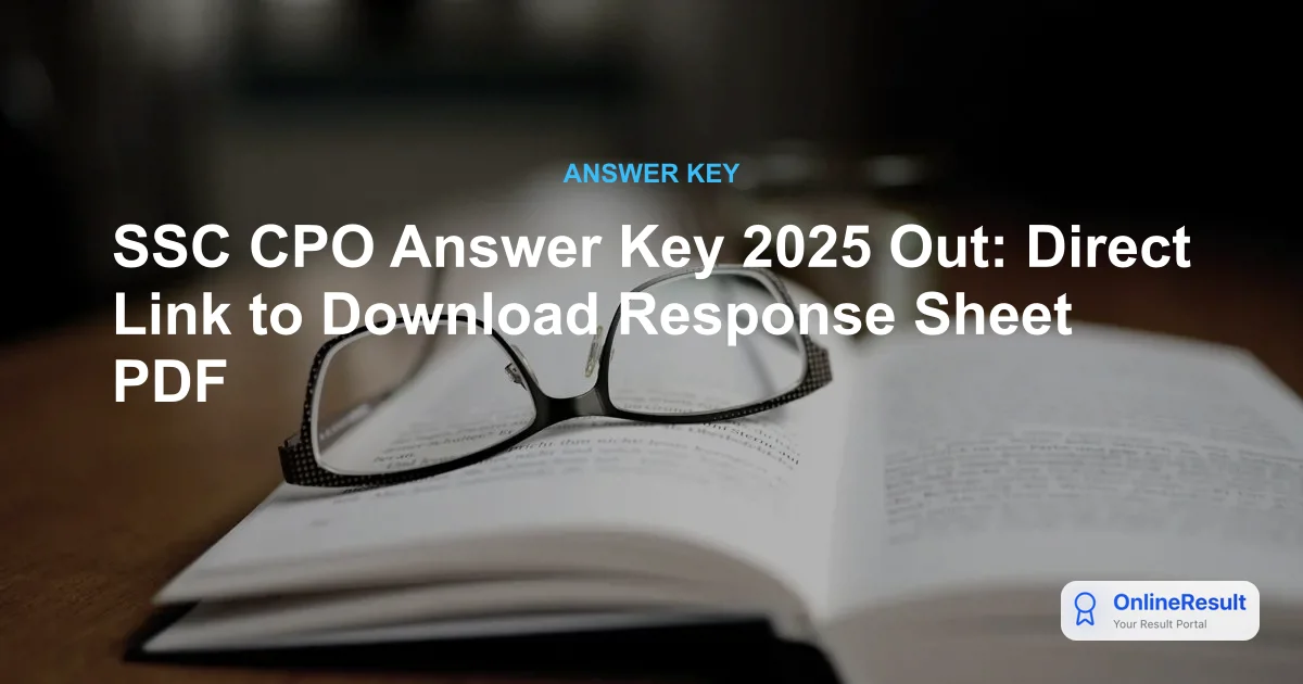 SSC CPO Paper 1 Answer Key 2025 Released @ssc.gov.in: Download Response Sheet & Raise Objections