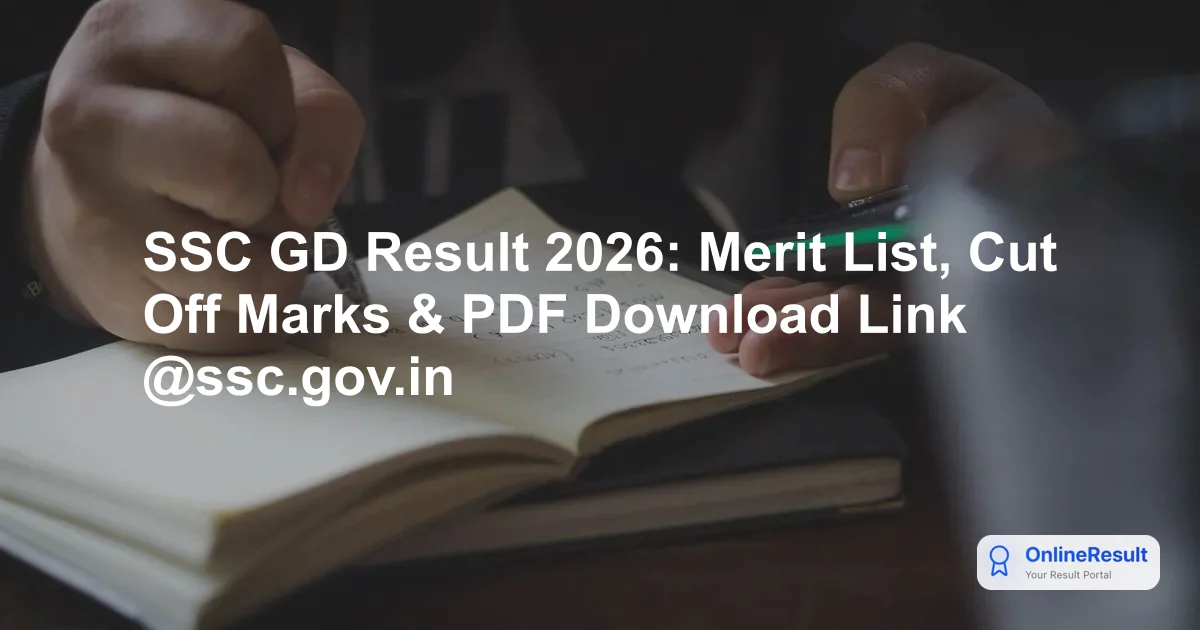 SSC GD Result 2026: Check Merit List, Dates & Cut Off