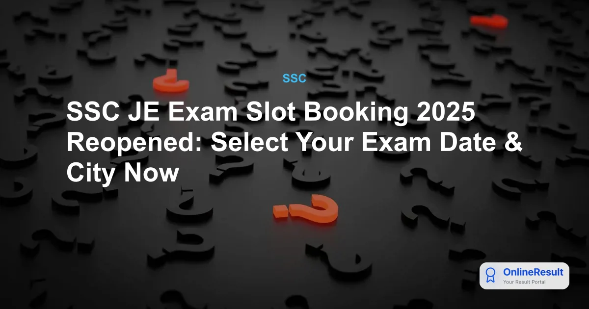 SSC JE Exam Slot Booking 2025 Reopened: Select City, Date & Shift