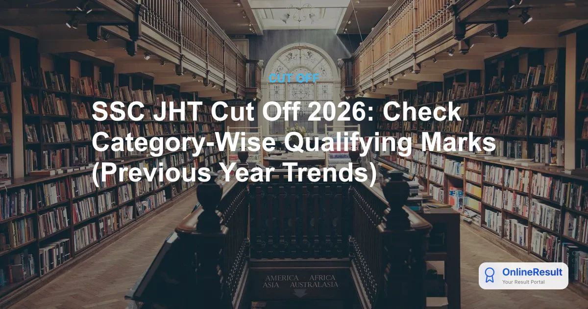 SSC JHT Cut Off Marks 2017-2025: Historical Scores & Qualifying Criteria