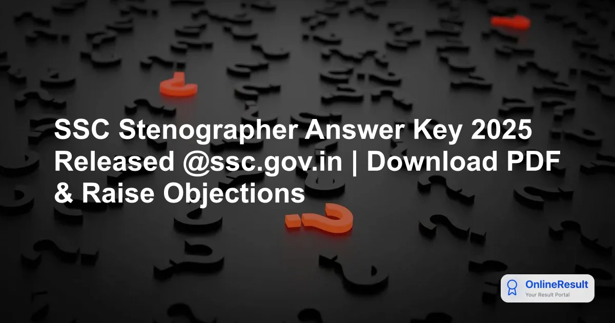 SSC Stenographer Answer Key 2025 Out: Download Response Sheet & Raise Objections