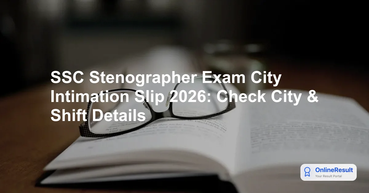 SSC Stenographer Exam City Intimation Slip 2026: Dates, Guide & Download