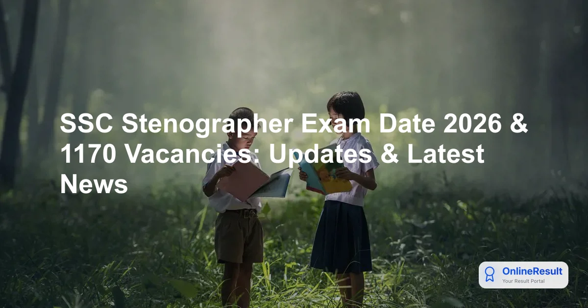 SSC Stenographer 2026 Notification: Dates, Eligibility, Exam Pattern & Vacancies