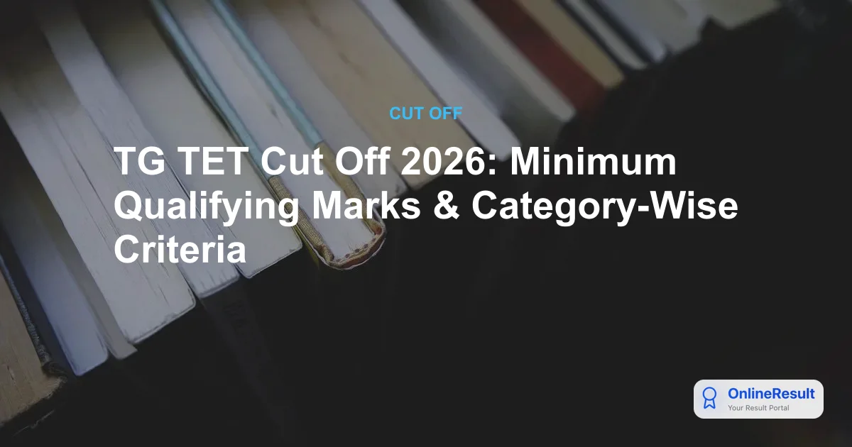 TG TET 2026 Cut-Off Marks & Minimum Qualifying Criteria: Telangana Teacher Eligibility Test