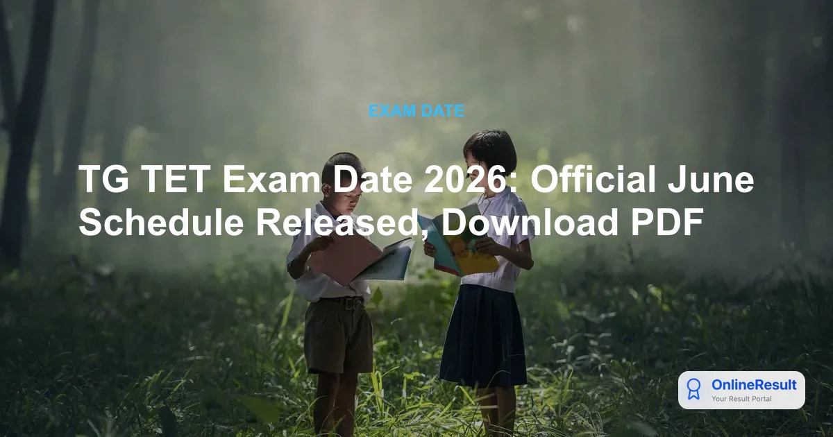 TG TET June 2026 Exam Schedule Released: Dates, Shifts & Timings