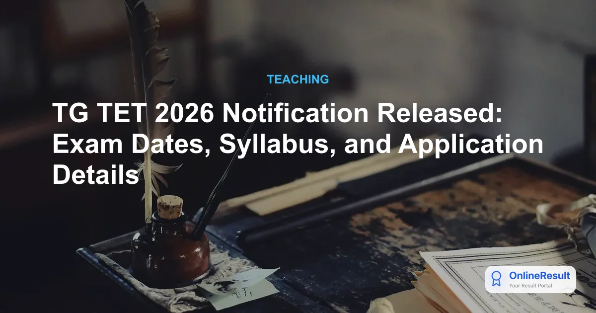 TG TET 2026: Official Notification, Exam Dates, and Application Guide