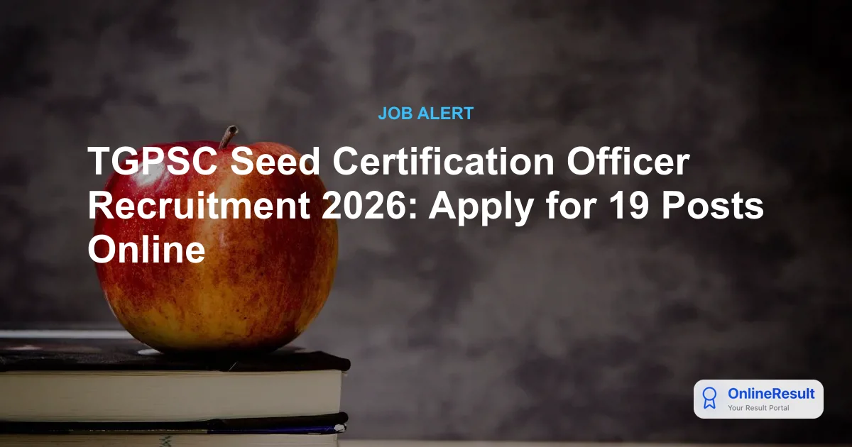 TGPSC Seed Certification Officer Recruitment 2026: 19 Vacancies Announced | Apply by Aug 12