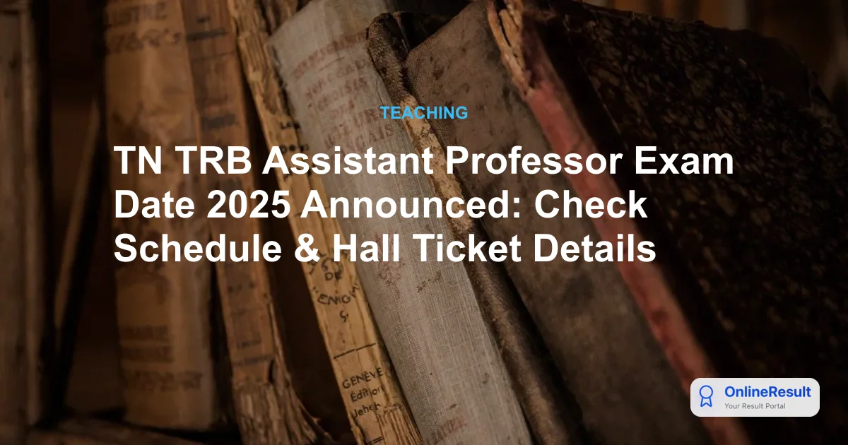 TN TRB Assistant Professor Recruitment 2025: Exam Date, Hall Ticket & Complete Guide
