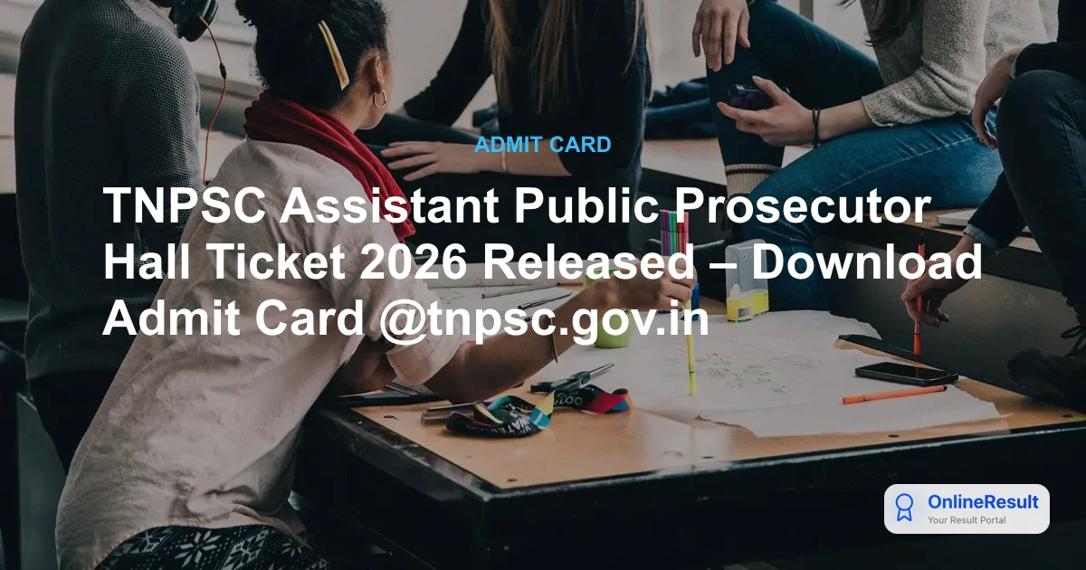 TNPSC Assistant Public Prosecutor Hall Ticket 2026 Released: Direct Download Link