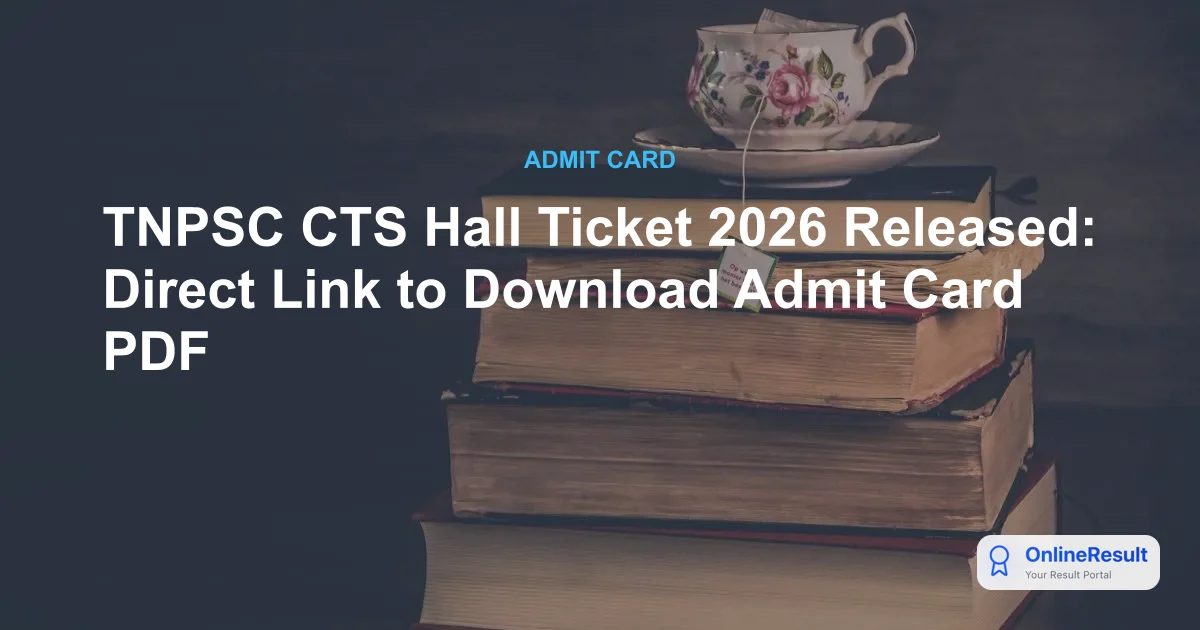 TNPSC CTS Admit Card 2026 Released: Download Hall Ticket & Exam Schedule