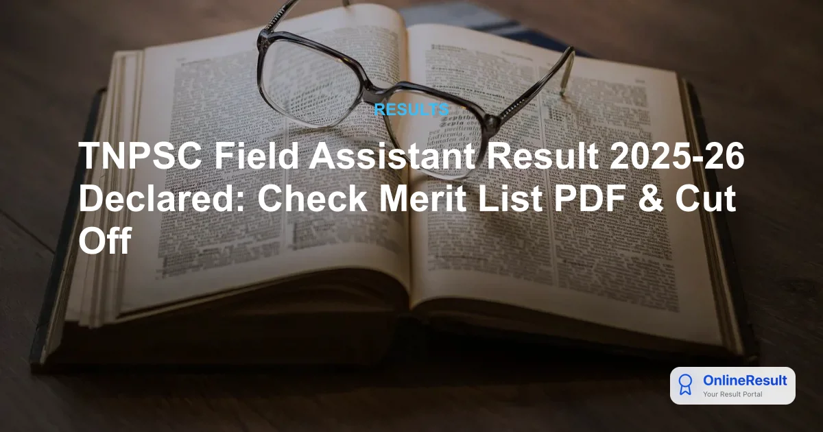 TNPSC Field Assistant Result 2025-26 Declared: Check Marks & Merit List