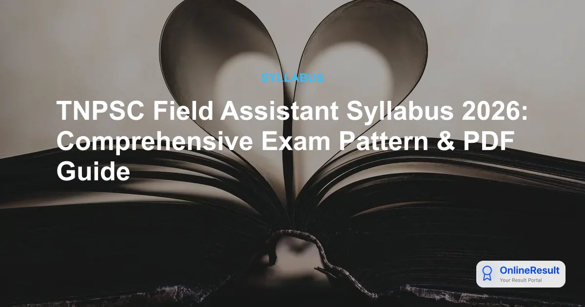 TNPSC Field Assistant Syllabus 2026: Official Exam Pattern & Prep Guide