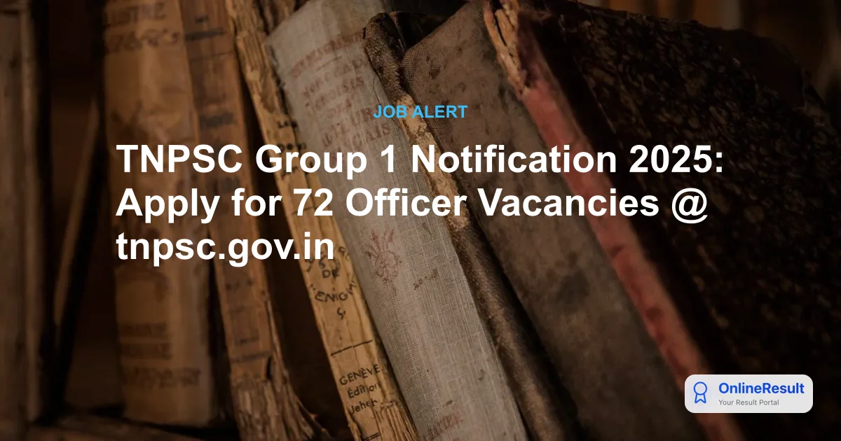TNPSC Group 1 & Group 1A Notification 2025: Check Vacancies, Dates & Eligibility