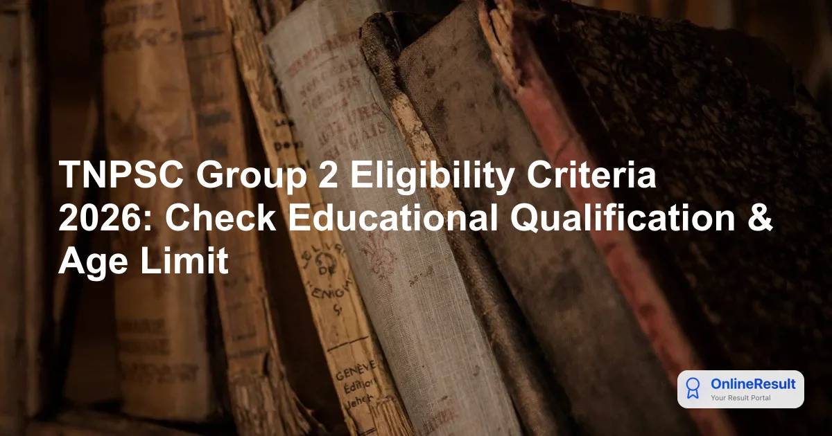 TNPSC Group 2 & 2A Exam 2026: Eligibility, Age Limits & Qualifications