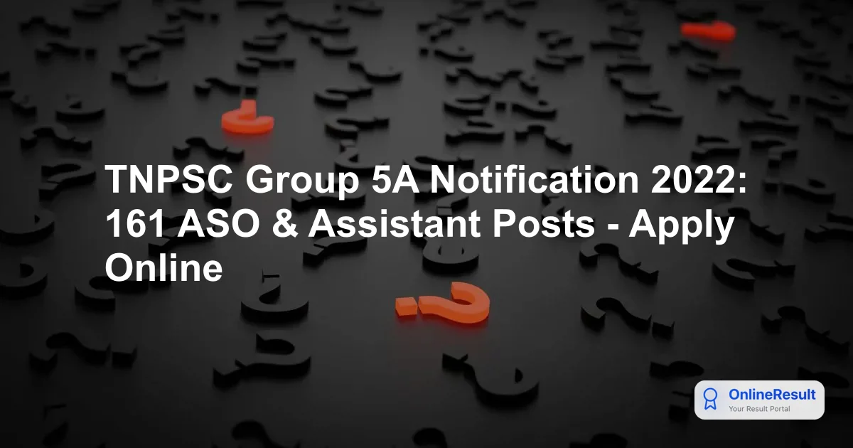 TNPSC Group 5A Notification 2022: Exam Date, Vacancies, Salary & Apply Online