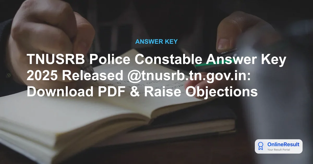 TNUSRB Police Constable Answer Key 2025 Released: Download Official PDF & Raise Objections