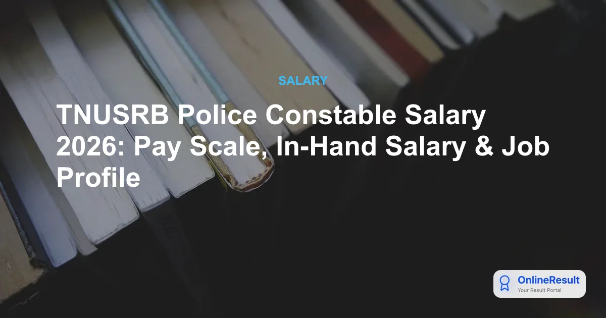 TNUSRB Police Constable Salary Structure 2026: Pay Scale, Allowances & Career Growth