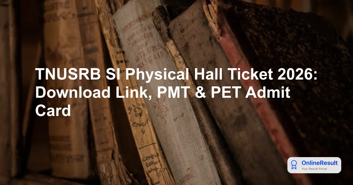 TNUSRB SI Physical Hall Ticket 2026: Exam Date, Download Steps & Requirements