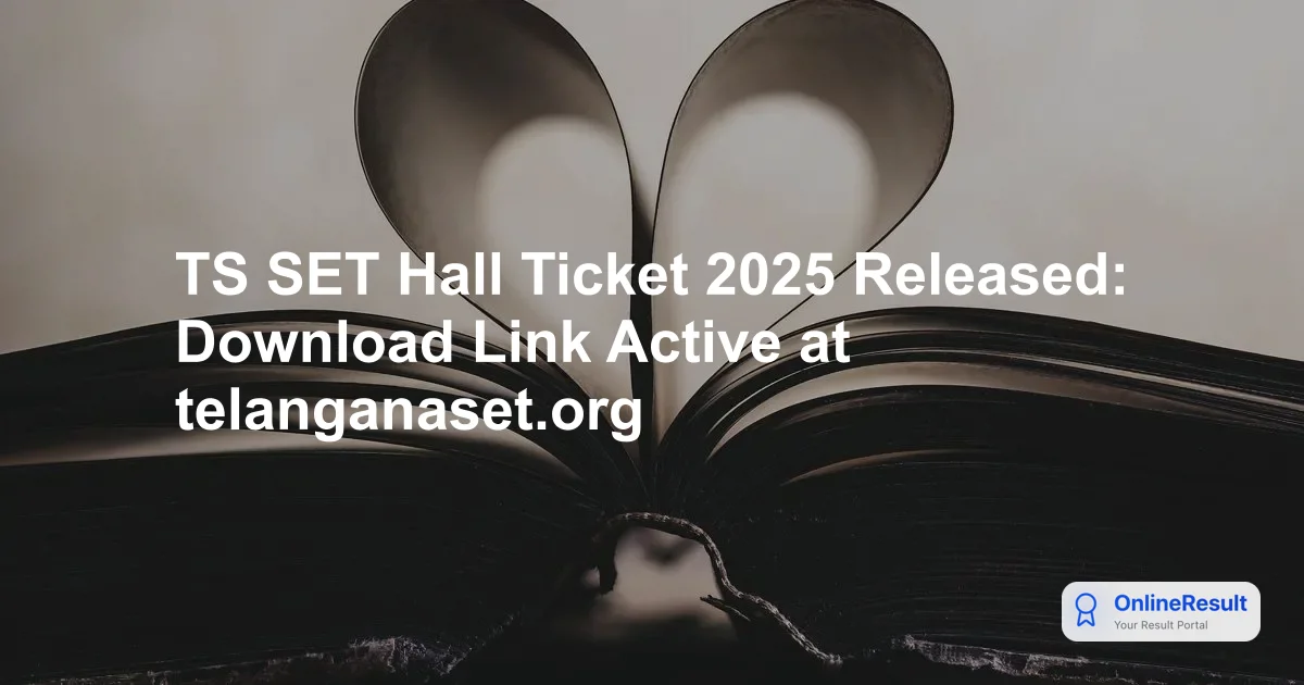 TS SET Hall Ticket 2025 Out: Download Admit Card, Exam Dates & Schedule