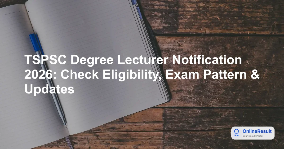 TSPSC Degree Lecturer Notification 2026: Exam Pattern, Salary, and Eligibility