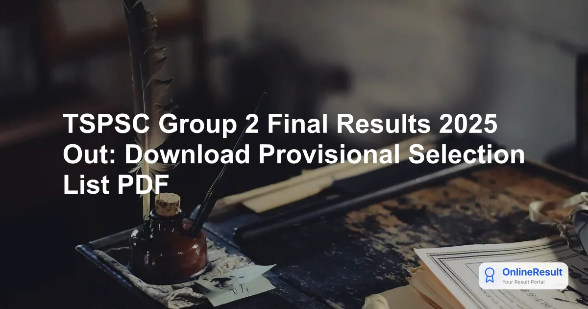 TSPSC Group 2 Final Results 2025 Released: Check Selection List & PDF