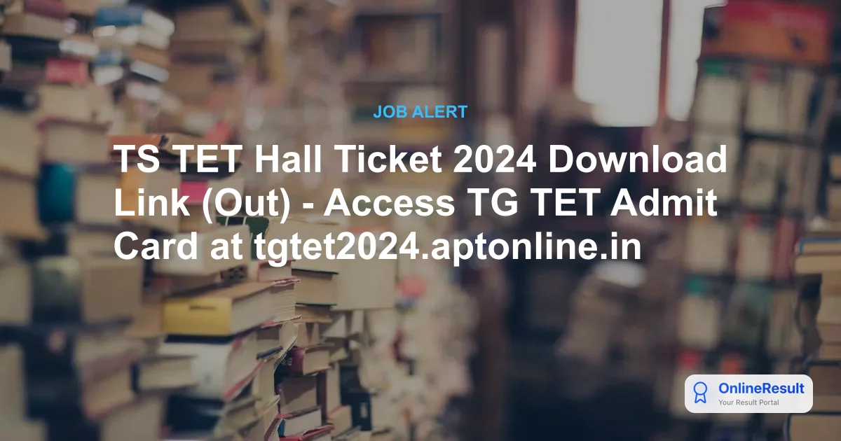 TS TET Hall Ticket 2024: Download Your Admit Card for January 2025 Exams