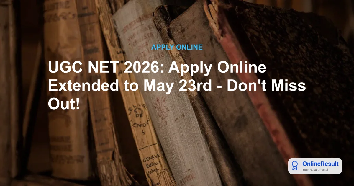 UGC NET June 2026 Application Deadline Extended to May 23