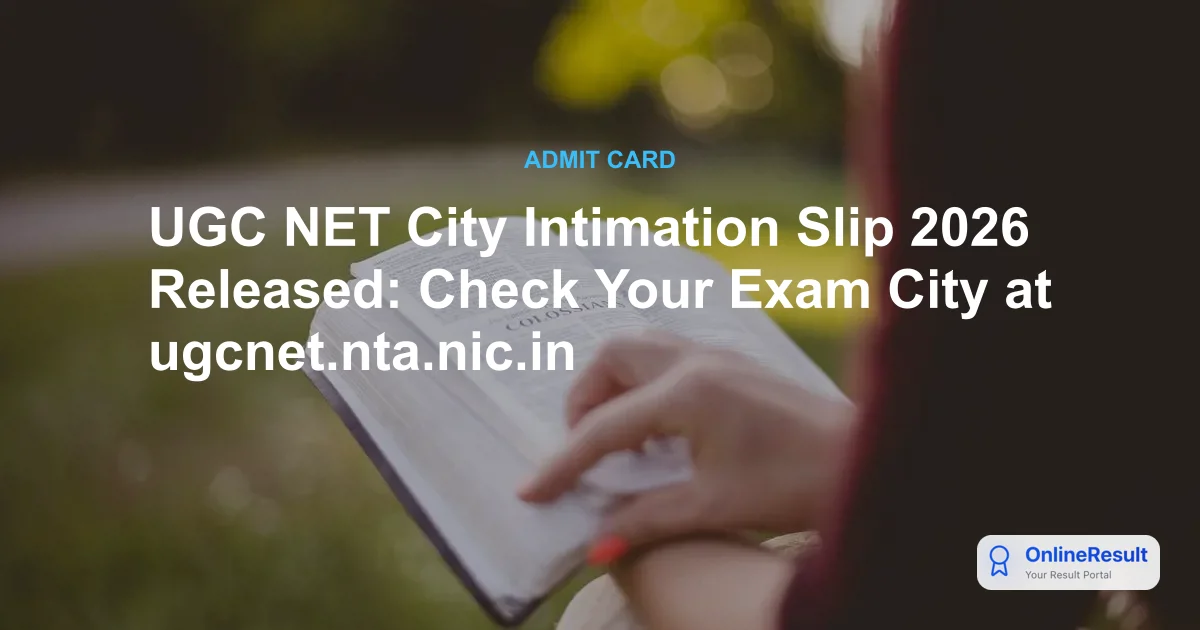 UGC NET City Intimation Slip 2026 Released: Direct Download Link & Exam Dates