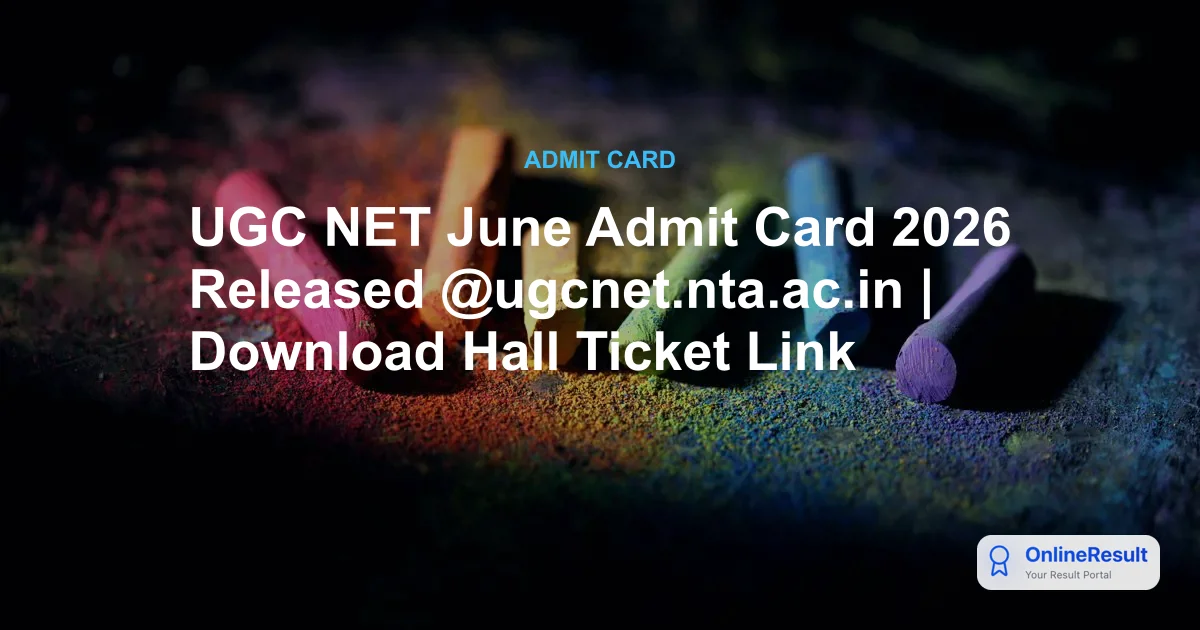 UGC NET June 2026 Admit Card Released: Download Hall Ticket & Exam Schedule