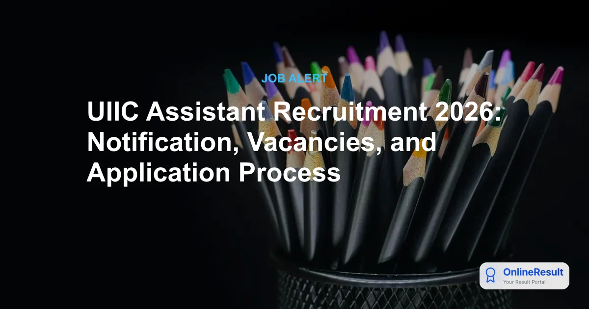 UIIC Assistant Recruitment 2026: Eligibility, Exam Pattern & Process
