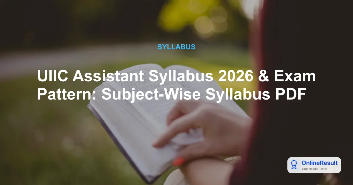 UIIC Assistant Syllabus 2026 & Exam Pattern: Subject-Wise Guide