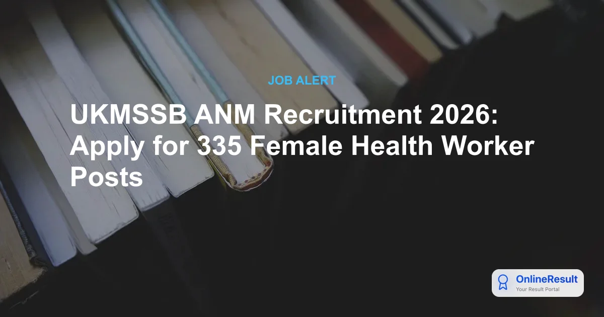UKMSSB ANM Recruitment 2026: Apply for 335 Female Health Worker Vacancies