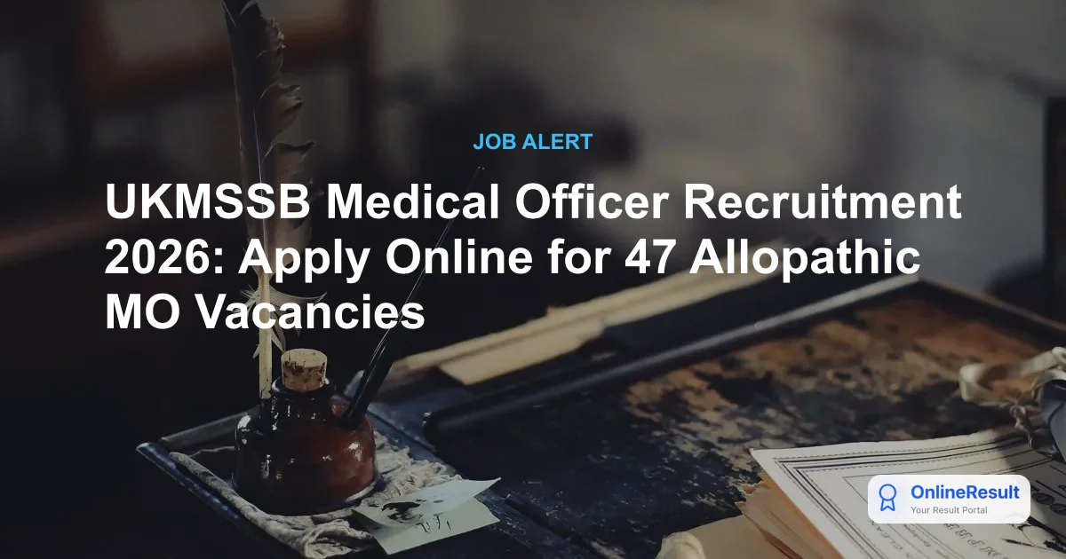 UKMSSB ESI Medical Officer Recruitment 2026: Apply for 47 Vacancies
