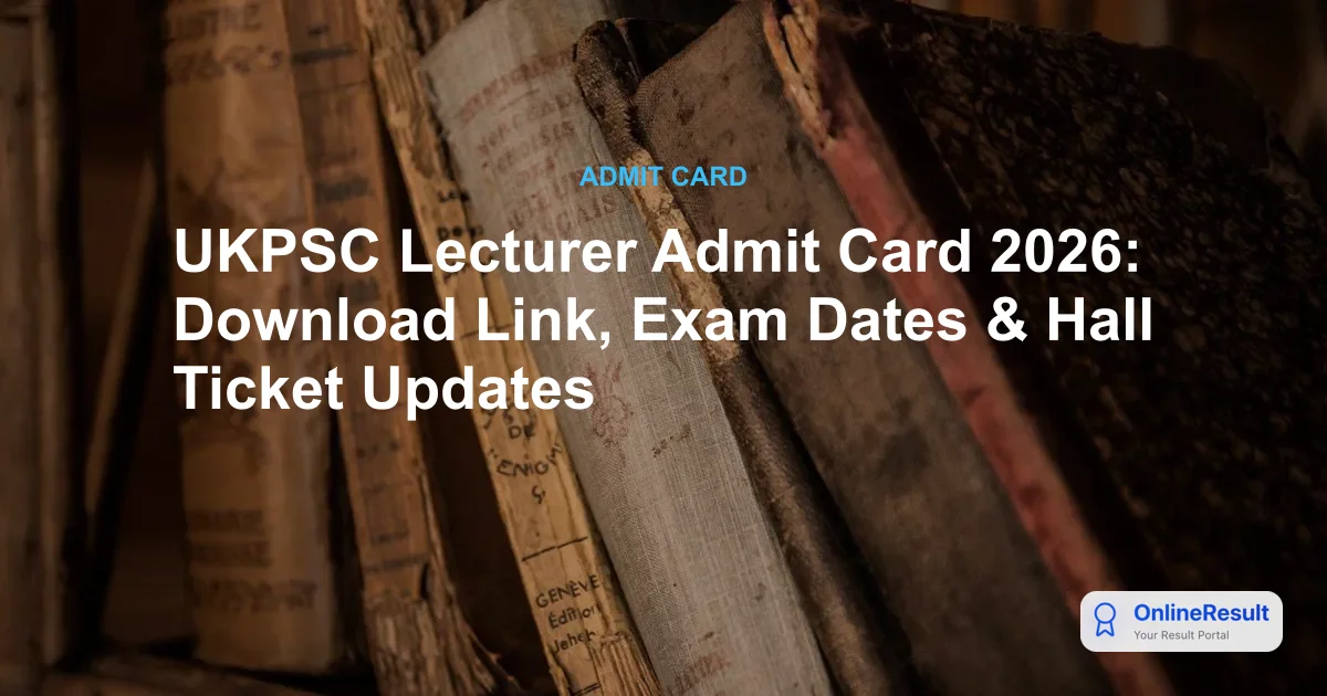 UKPSC Lecturer Admit Card 2026: Download Dates & Exam Schedule