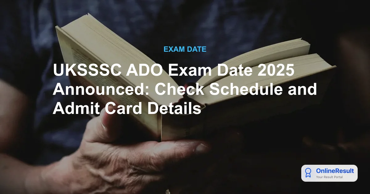 UKSSSC ADO Recruitment 2025: Exam Date, Admit Card & Selection Process